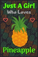 Just A Girl Who Loves Pineapple: A Super Cute Pineapple notebook journal or dairy Pineapple lovers gift for girls Pineapple lovers Lined Notebook Journal (6x 9) 1676098097 Book Cover