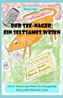 Der Tee-Nager: Ein seltsames Wesen: Kleiner Stimmungsaufheller für stressgeplagte Eltern puberTIERender Kinder 1706349076 Book Cover