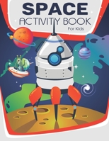 Space Activity Book For Kids: A Fun Game For Kids: Coloring, Mazes, Hidden Pictures, Puzzles and More B087SJWCXG Book Cover