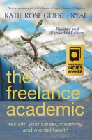 The Freelance Academic: Reclaim Your Career, Creativity, and Mental Health 1947834959 Book Cover