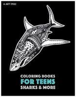 Coloring Books For Teens: Sharks & More: Advanced Ocean Coloring Pages for Teenagers, Tweens, Older Kids, Underwater Ocean Theme, Zendoodle Animal ... Practice for Stress Relief & Relaxation 1641260912 Book Cover