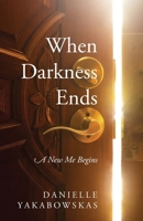 When Darkness Ends: A New Me Begins 1478747684 Book Cover