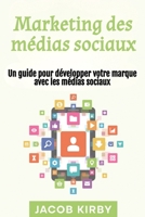 Marketing des médias sociaux: Un guide pour développer votre marque avec les médias sociaux (French Edition) 1966379072 Book Cover