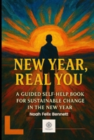New Year, Real You: A Guided Self-Help Book for Sustainable Change in the New Year B0FR2Y9VYW Book Cover