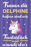 Notizbuch: Frauen Die Delphine Heißen Sind Wie Einhörner (120 linierte Seiten, Softcover) Tagebebuch, Reisetagebuch, Skizzenbuch Für Mama, Tochter, Beste Freundin, Oma, Tante (German Edition) 1702037797 Book Cover