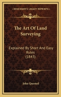 The Art Of Land Surveying: Explained By Short And Easy Rules 1104382814 Book Cover