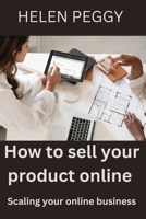How to sell your product online: Scaling your online business B0CPDCTFBN Book Cover