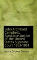 John Archibald Campbell, Associate Justice of the United States Supreme Court, 1853-1861 (Da Capo Press reprints in American constitutional and legal history) 1240120095 Book Cover