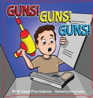 Guns! Guns! Guns!: A Kid's Guide to Gun Safety. 173250587X Book Cover