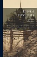 Eleven Discourses: Containing His Anniversary Addresses On History, Civil and Natural, the Antiquities, Arts, Sciences and Literature of Asia 1022466321 Book Cover