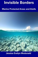 Invisible Borders: Marine Protected Areas and Atolls B0F2929K72 Book Cover