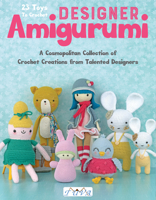 Designer Amigurumi: A Cosmopolitan Collection of Crochet Creations from Talented Designers 6059192351 Book Cover