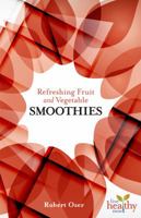 Refreshing Fruit and Vegetable Smoothies 1570673152 Book Cover