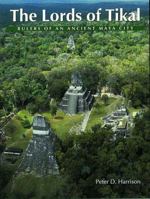 The Lords of Tikal: Rulers of an Ancient Maya City 0500281297 Book Cover