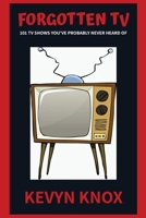 Forgotten TV: 101 TV Shows You've Probably Never Heard Of 1735088900 Book Cover