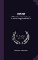 Instinct: Its Office in the Animal Kingdom, and its Relation to the Higher Powers in Man B0BNW63GB8 Book Cover