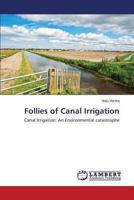 Follies of Canal Irrigation 3659473790 Book Cover