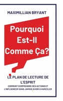 Pourquoi Est-Il Comme Ça?: Le Plan de Lecture de l'Esprit: Comment Comprendre Ses Actions et L'Influencer Sans Jamais avoir à Harceler (French Edition) B0GNSR553Q Book Cover