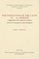 The Evolution of the Latin /B/-/U/ Merger: A Quantitative and Comparative Analysis of the B-Valternative in Latin Inscriptions (North Carolina studies in the Romance languages and literatures) 0807892033 Book Cover