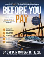 Before You Pay: The Smart Buyer's Guide to Finding the Right Boat and Boating with Confidence (Before You Pay, Throttle, Trip & Captain) B0HKGZ3WGV Book Cover