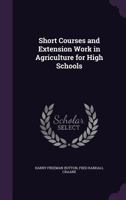 Short courses and extension work in agriculture for high schools 1356163599 Book Cover
