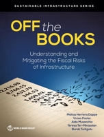 Off the Books: Understanding and Mitigating the Fiscal Risks of Infrastructure 1464819378 Book Cover