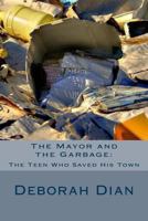 The Mayor and the Garbage: : The Teen Who Saved His Town 1494719975 Book Cover