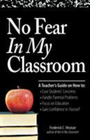 No Fear In My Classroom: A Teacher's Guide on How to Ease Student Concerns, Handle Parental Problems, Focus on Education and Gain Confidence in Yourself 1598698826 Book Cover