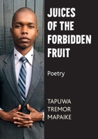 Juices of the Forbidden Fruit: Poetry 1779282087 Book Cover