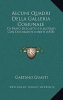Alcuni Quadri Della Galleria Comunale: Di Prato Descritti E Illustrati Con Documenti Inediti (1858) 1160296758 Book Cover