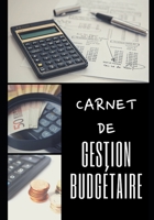 Carnet de Gestion Budg�taire: 100 pages - Familial - Investir - Revenus - D�penses - Finances - Projets - Objectifs - 1 an - Simple d'utilisation - Organisateur - Planificateur - Tr�sorerie - Comptes 1671715683 Book Cover