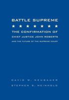 Battle Supreme: The Confirmation of Chief Justice John Roberts and the Future of the Supreme Court 0495171077 Book Cover
