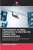 SEGURANÇA GLOBAL, LIDERANÇA E GESTÃO DE CRISES NAS ORGANIZAÇÕES: COMO PENSAR MAIS EFICAZMENTE E RESOLVER CONFLITOS NO MUNDO REAL 6205982218 Book Cover