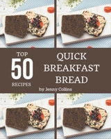 Top 50 Quick Breakfast Bread Recipes: Home Cooking Made Easy with Quick Breakfast Bread Cookbook! B08D4Y5134 Book Cover