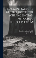 Das Mineralische Gluten, Doppelter Schlangen-stab, Mercurius Philosophorum 1376338998 Book Cover