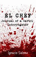 El Chef: Journal of a Cartel Interrogator 0998986429 Book Cover