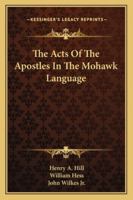 The Acts of the Apostles, in the Mohawk Language 1016465319 Book Cover