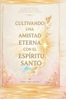 CULTIVANDO UNA AMISTAD ETERNA CON EL ESPIRITU SANTO (Spanish Edition) B0HCJMBMHY Book Cover