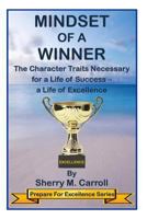 Mindset of a Winner: The Character Traits Necessary for a Life of Success - a Life of Excellence 061599671X Book Cover