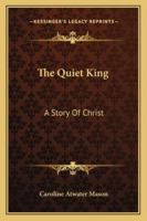The Quiet King: A Story Of Christ 1163284548 Book Cover