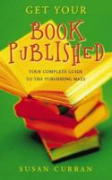 Get Your Book Published: Complete Guide to the Publishing Maze 0722538227 Book Cover
