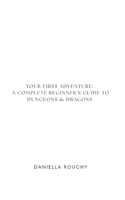 Your First Adventure: A complete beginner's guide to Dungeons & Dragons (Table Top Games) B0H6K58LX3 Book Cover