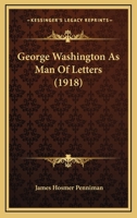 George Washington as Man of Letters 0548688060 Book Cover