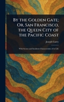 By the Golden Gate; Or, San Francisco, the Queen City of the Pacific Coast 1023146940 Book Cover