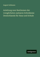 Anleitung zum Bestimmen der vorzglichsten essbaren Schwämme Deutschlands für Haus und Schule 3388470006 Book Cover
