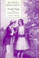 The Trick of Singularity: Twelfth Night and the Performance Editions (Studies in Theatre History and Culture) 0877455449 Book Cover