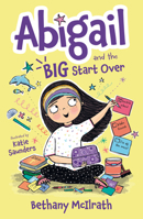 Abigail and the Big Start Over: Switch Schools. Make Friends. Fix All the Mess! (Christian fiction novel exploring grace. Great gift for kids ages 7+ middle grade) 1784988987 Book Cover