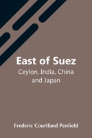 East of Suez: Ceylon, India, China and Japan 9354548075 Book Cover