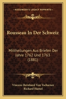 Rousseau In Der Schweiz: Mittheilungen Aus Briefen Der Jahre 1762 Und 1763 (1881) 1160749051 Book Cover