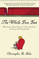 The Whole Five Feet: What the Great Books Taught Me About Life, Death, and Pretty Much Everything Else 0802118844 Book Cover